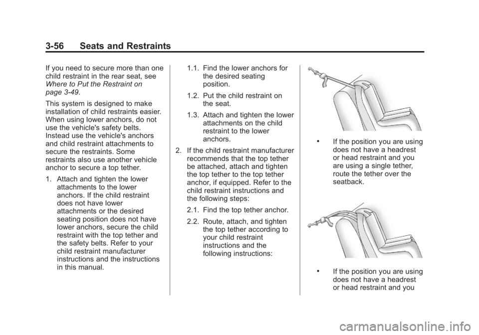 GMC YUKON 2013 Owners Manual Black plate (56,1)GMC Yukon/Yukon XL Owner Manual - 2013 - CRC 2nd edition - 8/15/12
3-56 Seats and Restraints
If you need to secure more than one
child restraint in the rear seat, see
Where to Put th GMC YUKON 2013 Owners Manual Black plate (56,1)GMC Yukon/Yukon XL Owner Manual - 2013 - CRC 2nd edition - 8/15/12
3-56 Seats and Restraints
If you need to secure more than one
child restraint in the rear seat, see
Where to Put th