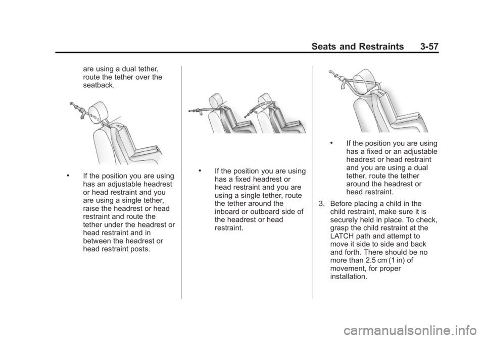 GMC YUKON 2013 Owners Manual Black plate (57,1)GMC Yukon/Yukon XL Owner Manual - 2013 - CRC 2nd edition - 8/15/12
Seats and Restraints 3-57
are using a dual tether,
route the tether over the
seatback.
.If the position you are usi GMC YUKON 2013 Owners Manual Black plate (57,1)GMC Yukon/Yukon XL Owner Manual - 2013 - CRC 2nd edition - 8/15/12
Seats and Restraints 3-57
are using a dual tether,
route the tether over the
seatback.
.If the position you are usi