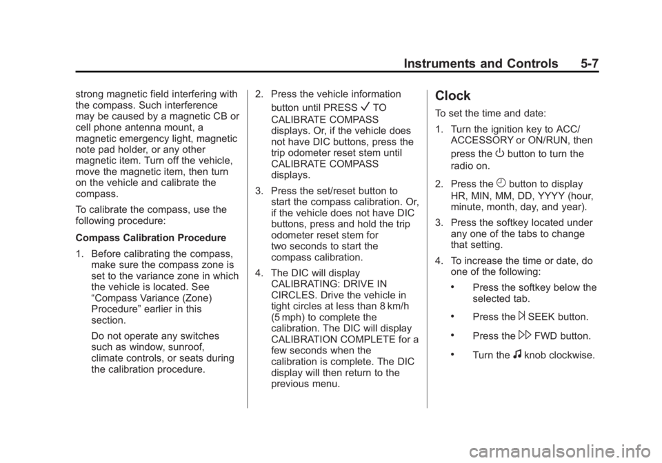 GMC YUKON 2013 Owners Guide Black plate (7,1)GMC Yukon/Yukon XL Owner Manual - 2013 - CRC 2nd edition - 8/15/12
Instruments and Controls 5-7
strong magnetic field interfering with
the compass. Such interference
may be caused by GMC YUKON 2013 Owners Guide Black plate (7,1)GMC Yukon/Yukon XL Owner Manual - 2013 - CRC 2nd edition - 8/15/12
Instruments and Controls 5-7
strong magnetic field interfering with
the compass. Such interference
may be caused by
