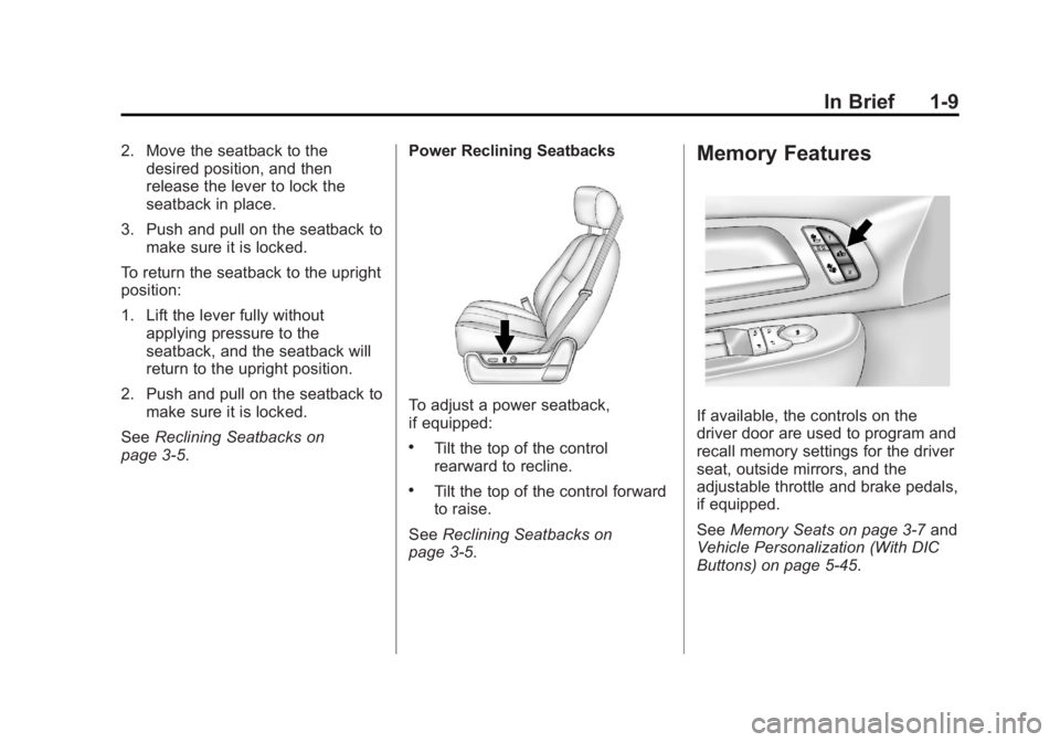 GMC YUKON 2013 User Guide Black plate (9,1)GMC Yukon/Yukon XL Owner Manual - 2013 - CRC 2nd edition - 8/15/12
In Brief 1-9
2. Move the seatback to thedesired position, and then
release the lever to lock the
seatback in place.
GMC YUKON 2013 User Guide Black plate (9,1)GMC Yukon/Yukon XL Owner Manual - 2013 - CRC 2nd edition - 8/15/12
In Brief 1-9
2. Move the seatback to thedesired position, and then
release the lever to lock the
seatback in place.