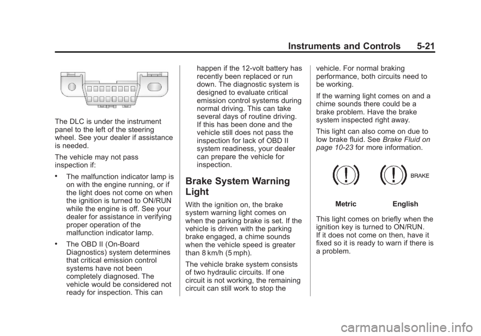 GMC YUKON 2013 Owners Guide Black plate (21,1)GMC Yukon/Yukon XL Owner Manual - 2013 - CRC 2nd edition - 8/15/12
Instruments and Controls 5-21
The DLC is under the instrument
panel to the left of the steering
wheel. See your dea GMC YUKON 2013 Owners Guide Black plate (21,1)GMC Yukon/Yukon XL Owner Manual - 2013 - CRC 2nd edition - 8/15/12
Instruments and Controls 5-21
The DLC is under the instrument
panel to the left of the steering
wheel. See your dea