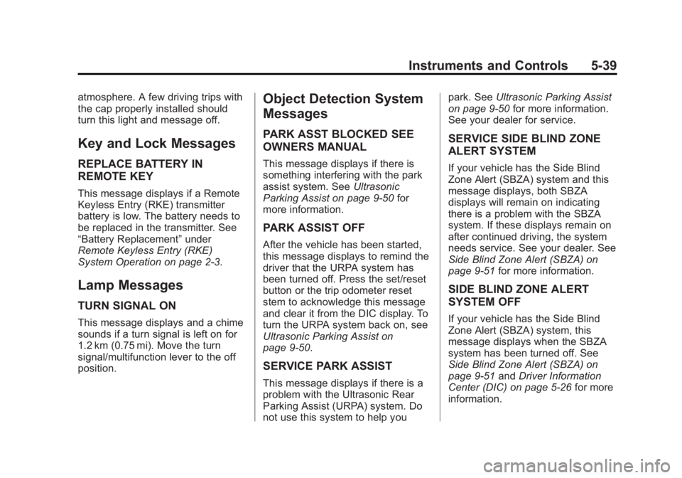 GMC YUKON 2013  Owners Manual Black plate (39,1)GMC Yukon/Yukon XL Owner Manual - 2013 - CRC 2nd edition - 8/15/12
Instruments and Controls 5-39
atmosphere. A few driving trips with
the cap properly installed should
turn this ligh