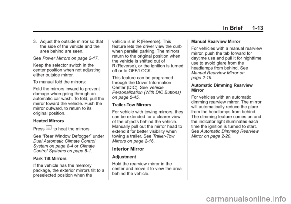 GMC YUKON 2013  Owners Manual Black plate (13,1)GMC Yukon/Yukon XL Owner Manual - 2013 - CRC 2nd edition - 8/15/12
In Brief 1-13
3. Adjust the outside mirror so thatthe side of the vehicle and the
area behind are seen.
See Power M