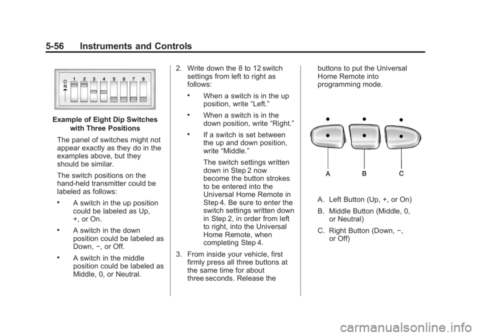 GMC YUKON 2013 Owners Manual Black plate (56,1)GMC Yukon/Yukon XL Owner Manual - 2013 - CRC 2nd edition - 8/15/12
5-56 Instruments and Controls
Example of Eight Dip Switcheswith Three Positions
The panel of switches might not
app GMC YUKON 2013 Owners Manual Black plate (56,1)GMC Yukon/Yukon XL Owner Manual - 2013 - CRC 2nd edition - 8/15/12
5-56 Instruments and Controls
Example of Eight Dip Switcheswith Three Positions
The panel of switches might not
app