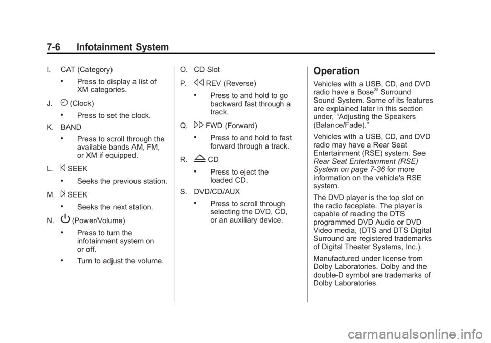 GMC YUKON 2013 Owners Manual Black plate (6,1)GMC Yukon/Yukon XL Owner Manual - 2013 - CRC 2nd edition - 8/15/12
7-6 Infotainment System
I. CAT (Category)
.Press to display a list of
XM categories.
J.
H(Clock)
.Press to set the c GMC YUKON 2013 Owners Manual Black plate (6,1)GMC Yukon/Yukon XL Owner Manual - 2013 - CRC 2nd edition - 8/15/12
7-6 Infotainment System
I. CAT (Category)
.Press to display a list of
XM categories.
J.
H(Clock)
.Press to set the c