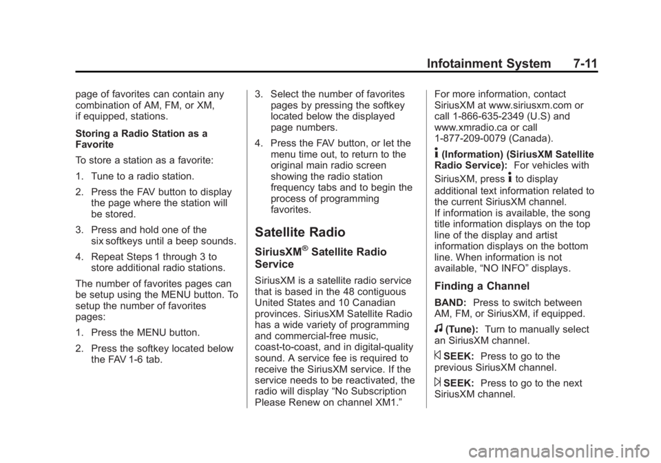 GMC YUKON 2013 Service Manual Black plate (11,1)GMC Yukon/Yukon XL Owner Manual - 2013 - CRC 2nd edition - 8/15/12
Infotainment System 7-11
page of favorites can contain any
combination of AM, FM, or XM,
if equipped, stations.
Sto GMC YUKON 2013 Service Manual Black plate (11,1)GMC Yukon/Yukon XL Owner Manual - 2013 - CRC 2nd edition - 8/15/12
Infotainment System 7-11
page of favorites can contain any
combination of AM, FM, or XM,
if equipped, stations.
Sto