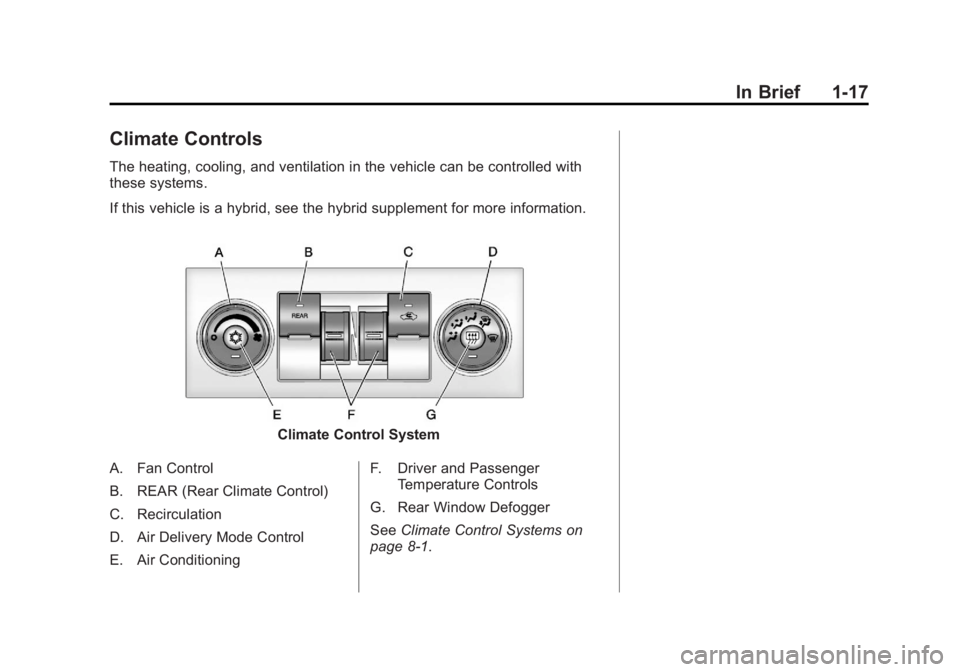 GMC YUKON 2013 Owners Guide Black plate (17,1)GMC Yukon/Yukon XL Owner Manual - 2013 - CRC 2nd edition - 8/15/12
In Brief 1-17
Climate Controls
The heating, cooling, and ventilation in the vehicle can be controlled with
these sy GMC YUKON 2013 Owners Guide Black plate (17,1)GMC Yukon/Yukon XL Owner Manual - 2013 - CRC 2nd edition - 8/15/12
In Brief 1-17
Climate Controls
The heating, cooling, and ventilation in the vehicle can be controlled with
these sy