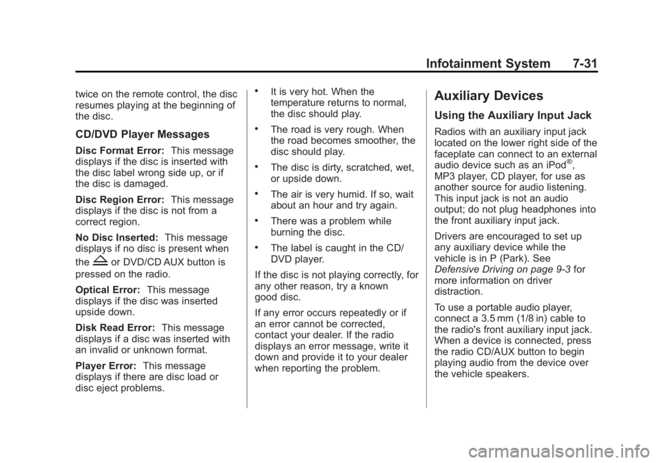 GMC YUKON 2013  Owners Manual Black plate (31,1)GMC Yukon/Yukon XL Owner Manual - 2013 - CRC 2nd edition - 8/15/12
Infotainment System 7-31
twice on the remote control, the disc
resumes playing at the beginning of
the disc.
CD/DVD