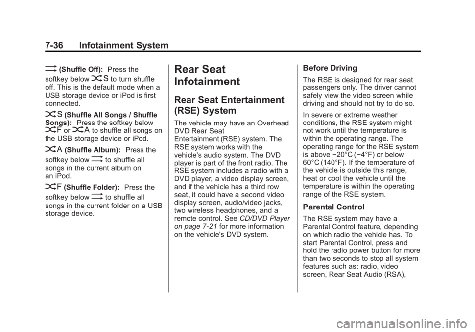 GMC YUKON 2013 Repair Manual Black plate (36,1)GMC Yukon/Yukon XL Owner Manual - 2013 - CRC 2nd edition - 8/15/12
7-36 Infotainment System
>(Shuffle Off):Press the
softkey below
2to turn shuffle
off. This is the default mode when GMC YUKON 2013 Repair Manual Black plate (36,1)GMC Yukon/Yukon XL Owner Manual - 2013 - CRC 2nd edition - 8/15/12
7-36 Infotainment System
>(Shuffle Off):Press the
softkey below
2to turn shuffle
off. This is the default mode when