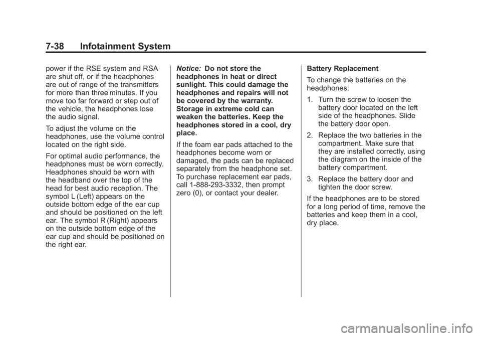 GMC YUKON 2013 Owners Manual Black plate (38,1)GMC Yukon/Yukon XL Owner Manual - 2013 - CRC 2nd edition - 8/15/12
7-38 Infotainment System
power if the RSE system and RSA
are shut off, or if the headphones
are out of range of the GMC YUKON 2013 Owners Manual Black plate (38,1)GMC Yukon/Yukon XL Owner Manual - 2013 - CRC 2nd edition - 8/15/12
7-38 Infotainment System
power if the RSE system and RSA
are shut off, or if the headphones
are out of range of the