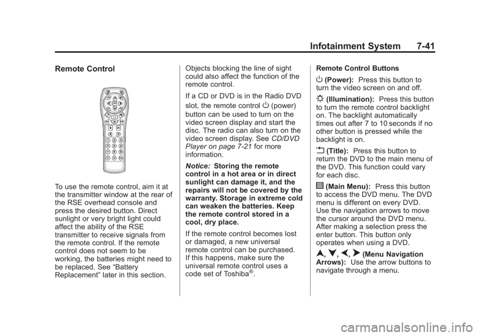 GMC YUKON 2013 User Guide Black plate (41,1)GMC Yukon/Yukon XL Owner Manual - 2013 - CRC 2nd edition - 8/15/12
Infotainment System 7-41
Remote Control
To use the remote control, aim it at
the transmitter window at the rear of
GMC YUKON 2013 User Guide Black plate (41,1)GMC Yukon/Yukon XL Owner Manual - 2013 - CRC 2nd edition - 8/15/12
Infotainment System 7-41
Remote Control
To use the remote control, aim it at
the transmitter window at the rear of