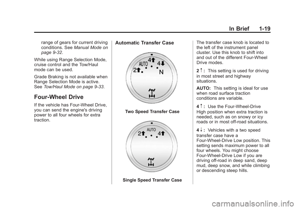 GMC YUKON 2013  Owners Manual Black plate (19,1)GMC Yukon/Yukon XL Owner Manual - 2013 - CRC 2nd edition - 8/15/12
In Brief 1-19
range of gears for current driving
conditions. SeeManual Mode on
page 9‑32.
While using Range Selec