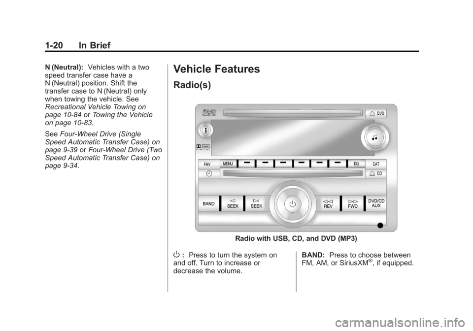 GMC YUKON 2013  Owners Manual Black plate (20,1)GMC Yukon/Yukon XL Owner Manual - 2013 - CRC 2nd edition - 8/15/12
1-20 In Brief
N (Neutral):Vehicles with a two
speed transfer case have a
N (Neutral) position. Shift the
transfer c