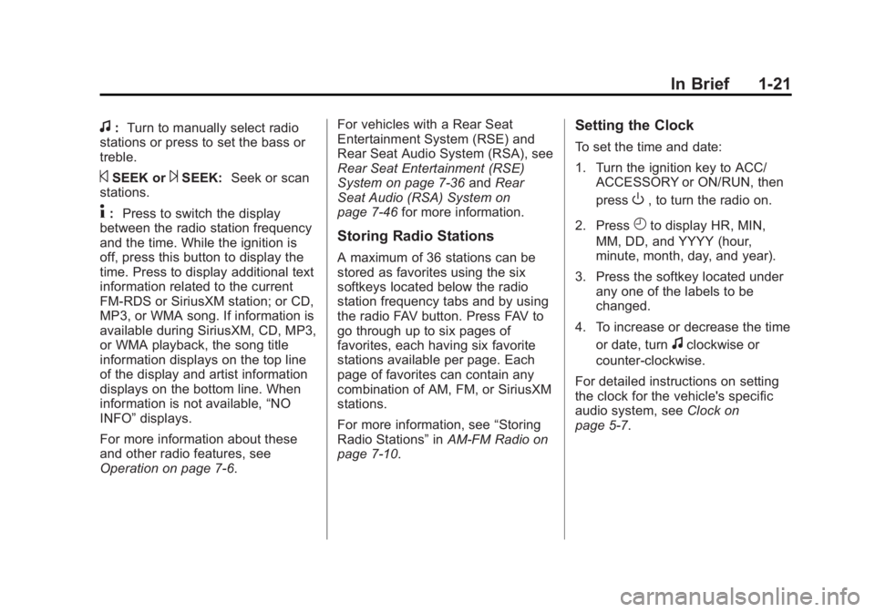 GMC YUKON 2013 Owners Manual Black plate (21,1)GMC Yukon/Yukon XL Owner Manual - 2013 - CRC 2nd edition - 8/15/12
In Brief 1-21
f:Turn to manually select radio
stations or press to set the bass or
treble.
©SEEK or¨SEEK: Seek or GMC YUKON 2013 Owners Manual Black plate (21,1)GMC Yukon/Yukon XL Owner Manual - 2013 - CRC 2nd edition - 8/15/12
In Brief 1-21
f:Turn to manually select radio
stations or press to set the bass or
treble.
©SEEK or¨SEEK: Seek or