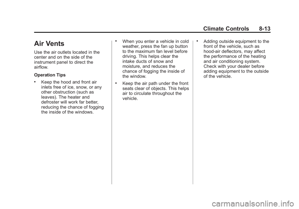 GMC YUKON 2013 Owners Manual Black plate (13,1)GMC Yukon/Yukon XL Owner Manual - 2013 - CRC 2nd edition - 8/15/12
Climate Controls 8-13
Air Vents
Use the air outlets located in the
center and on the side of the
instrument panel t GMC YUKON 2013 Owners Manual Black plate (13,1)GMC Yukon/Yukon XL Owner Manual - 2013 - CRC 2nd edition - 8/15/12
Climate Controls 8-13
Air Vents
Use the air outlets located in the
center and on the side of the
instrument panel t