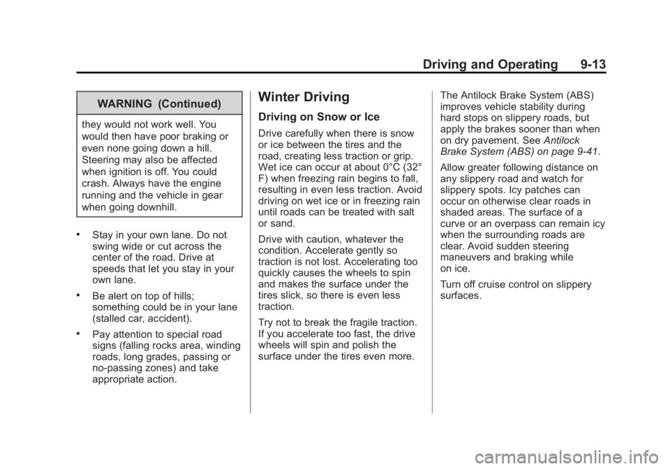 GMC YUKON 2013 Owners Manual Black plate (13,1)GMC Yukon/Yukon XL Owner Manual - 2013 - CRC 2nd edition - 8/15/12
Driving and Operating 9-13
WARNING (Continued)
they would not work well. You
would then have poor braking or
even n GMC YUKON 2013 Owners Manual Black plate (13,1)GMC Yukon/Yukon XL Owner Manual - 2013 - CRC 2nd edition - 8/15/12
Driving and Operating 9-13
WARNING (Continued)
they would not work well. You
would then have poor braking or
even n