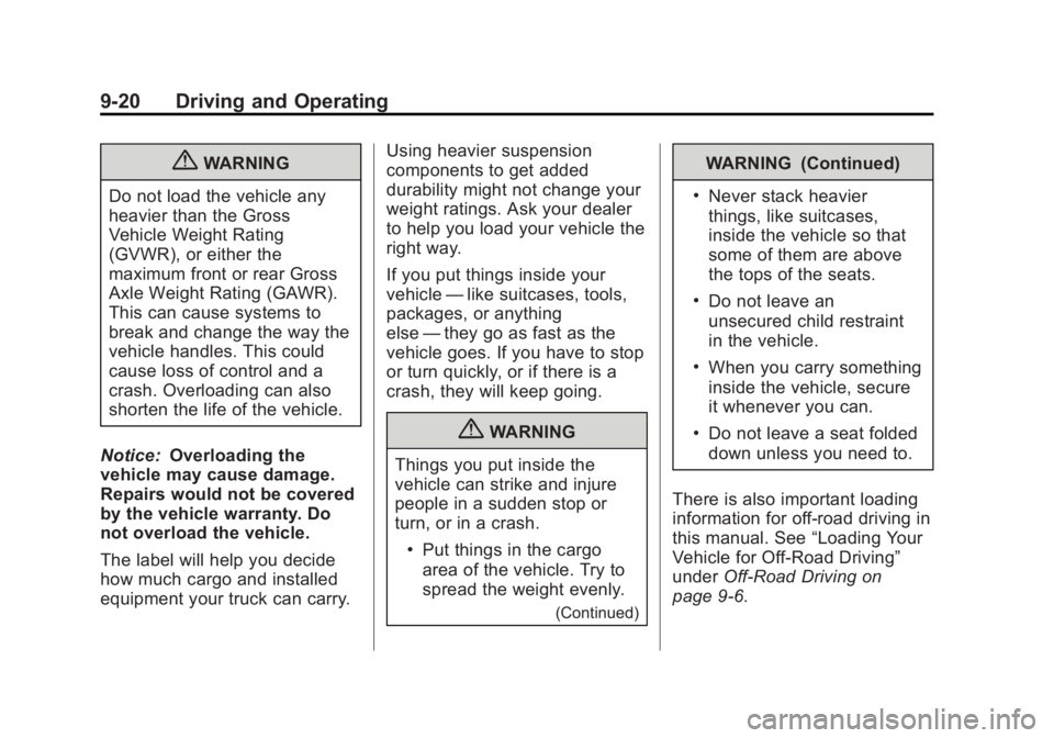 GMC YUKON 2013 Owners Manual Black plate (20,1)GMC Yukon/Yukon XL Owner Manual - 2013 - CRC 2nd edition - 8/15/12
9-20 Driving and Operating
{WARNING
Do not load the vehicle any
heavier than the Gross
Vehicle Weight Rating
(GVWR) GMC YUKON 2013 Owners Manual Black plate (20,1)GMC Yukon/Yukon XL Owner Manual - 2013 - CRC 2nd edition - 8/15/12
9-20 Driving and Operating
{WARNING
Do not load the vehicle any
heavier than the Gross
Vehicle Weight Rating
(GVWR)