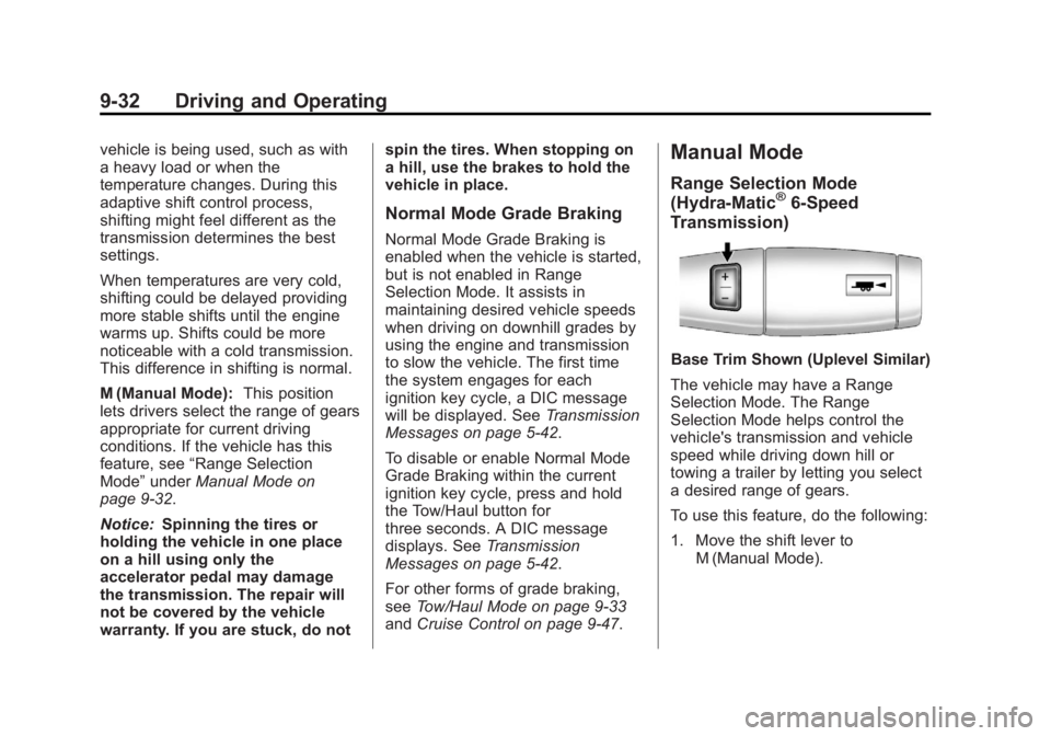 GMC YUKON 2013 Owners Guide Black plate (32,1)GMC Yukon/Yukon XL Owner Manual - 2013 - CRC 2nd edition - 8/15/12
9-32 Driving and Operating
vehicle is being used, such as with
a heavy load or when the
temperature changes. During GMC YUKON 2013 Owners Guide Black plate (32,1)GMC Yukon/Yukon XL Owner Manual - 2013 - CRC 2nd edition - 8/15/12
9-32 Driving and Operating
vehicle is being used, such as with
a heavy load or when the
temperature changes. During