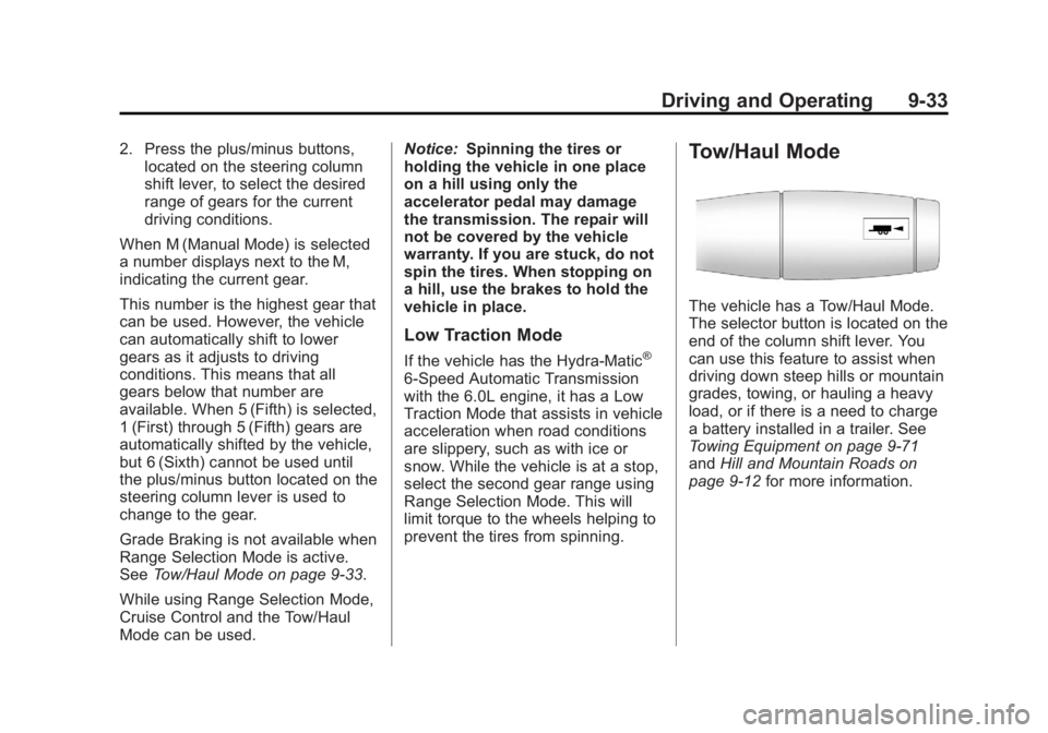 GMC YUKON 2013 Owners Manual Black plate (33,1)GMC Yukon/Yukon XL Owner Manual - 2013 - CRC 2nd edition - 8/15/12
Driving and Operating 9-33
2. Press the plus/minus buttons,located on the steering column
shift lever, to select th GMC YUKON 2013 Owners Manual Black plate (33,1)GMC Yukon/Yukon XL Owner Manual - 2013 - CRC 2nd edition - 8/15/12
Driving and Operating 9-33
2. Press the plus/minus buttons,located on the steering column
shift lever, to select th