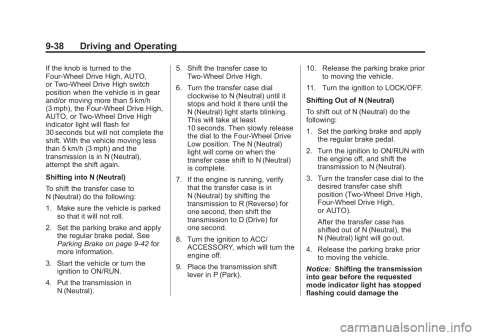 GMC YUKON 2013 Owners Guide Black plate (38,1)GMC Yukon/Yukon XL Owner Manual - 2013 - CRC 2nd edition - 8/15/12
9-38 Driving and Operating
If the knob is turned to the
Four-Wheel Drive High, AUTO,
or Two-Wheel Drive High switch GMC YUKON 2013 Owners Guide Black plate (38,1)GMC Yukon/Yukon XL Owner Manual - 2013 - CRC 2nd edition - 8/15/12
9-38 Driving and Operating
If the knob is turned to the
Four-Wheel Drive High, AUTO,
or Two-Wheel Drive High switch