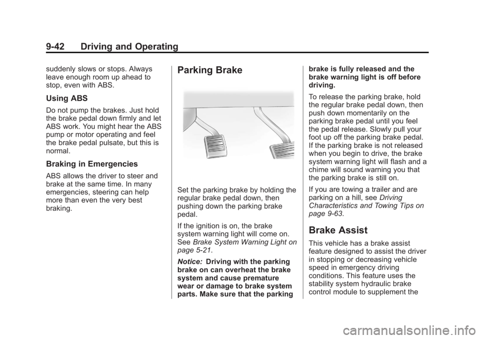 GMC YUKON 2013 Owners Manual Black plate (42,1)GMC Yukon/Yukon XL Owner Manual - 2013 - CRC 2nd edition - 8/15/12
9-42 Driving and Operating
suddenly slows or stops. Always
leave enough room up ahead to
stop, even with ABS.
Using GMC YUKON 2013 Owners Manual Black plate (42,1)GMC Yukon/Yukon XL Owner Manual - 2013 - CRC 2nd edition - 8/15/12
9-42 Driving and Operating
suddenly slows or stops. Always
leave enough room up ahead to
stop, even with ABS.
Using