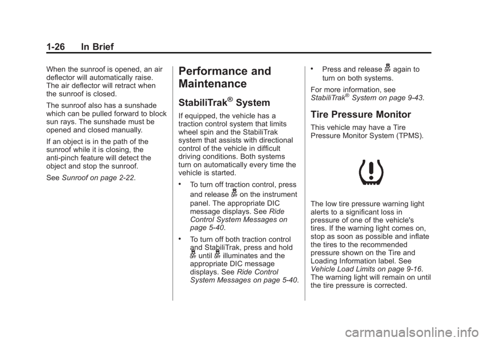 GMC YUKON 2013 Owners Guide Black plate (26,1)GMC Yukon/Yukon XL Owner Manual - 2013 - CRC 2nd edition - 8/15/12
1-26 In Brief
When the sunroof is opened, an air
deflector will automatically raise.
The air deflector will retract