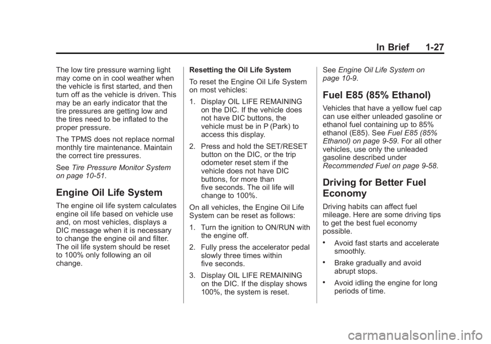 GMC YUKON 2013 Owners Manual Black plate (27,1)GMC Yukon/Yukon XL Owner Manual - 2013 - CRC 2nd edition - 8/15/12
In Brief 1-27
The low tire pressure warning light
may come on in cool weather when
the vehicle is first started, an GMC YUKON 2013 Owners Manual Black plate (27,1)GMC Yukon/Yukon XL Owner Manual - 2013 - CRC 2nd edition - 8/15/12
In Brief 1-27
The low tire pressure warning light
may come on in cool weather when
the vehicle is first started, an