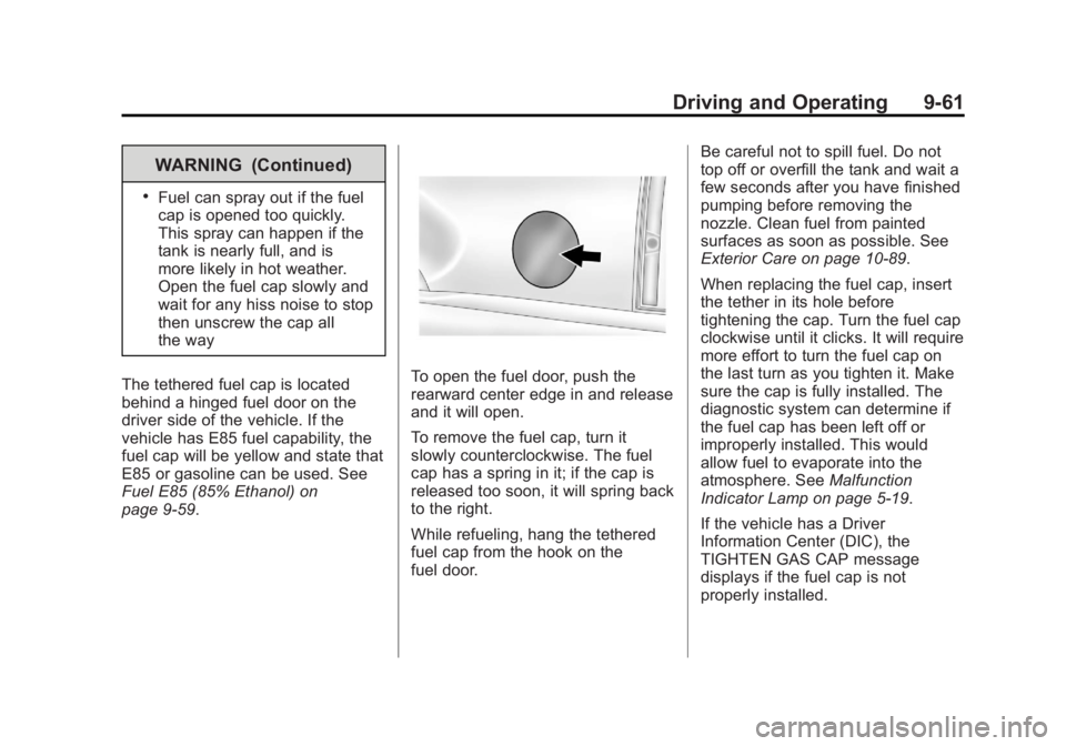 GMC YUKON 2013  Owners Manual Black plate (61,1)GMC Yukon/Yukon XL Owner Manual - 2013 - CRC 2nd edition - 8/15/12
Driving and Operating 9-61
WARNING (Continued)
.Fuel can spray out if the fuel
cap is opened too quickly.
This spra