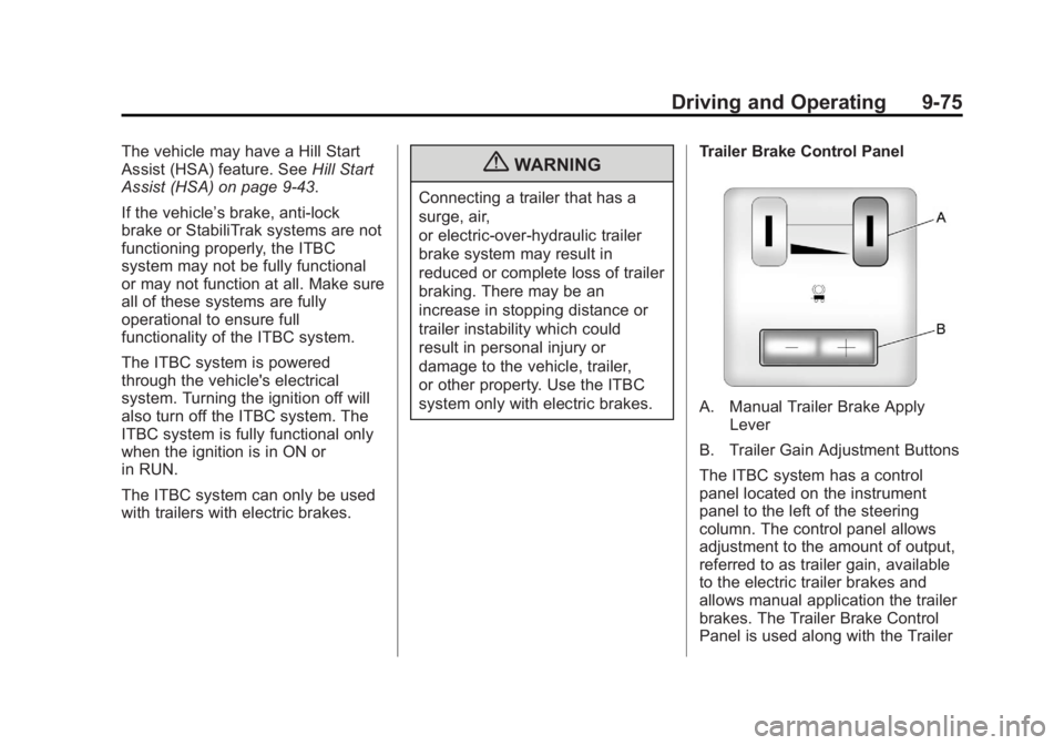 GMC YUKON 2013 Service Manual Black plate (75,1)GMC Yukon/Yukon XL Owner Manual - 2013 - CRC 2nd edition - 8/15/12
Driving and Operating 9-75
The vehicle may have a Hill Start
Assist (HSA) feature. SeeHill Start
Assist (HSA) on pa GMC YUKON 2013 Service Manual Black plate (75,1)GMC Yukon/Yukon XL Owner Manual - 2013 - CRC 2nd edition - 8/15/12
Driving and Operating 9-75
The vehicle may have a Hill Start
Assist (HSA) feature. SeeHill Start
Assist (HSA) on pa