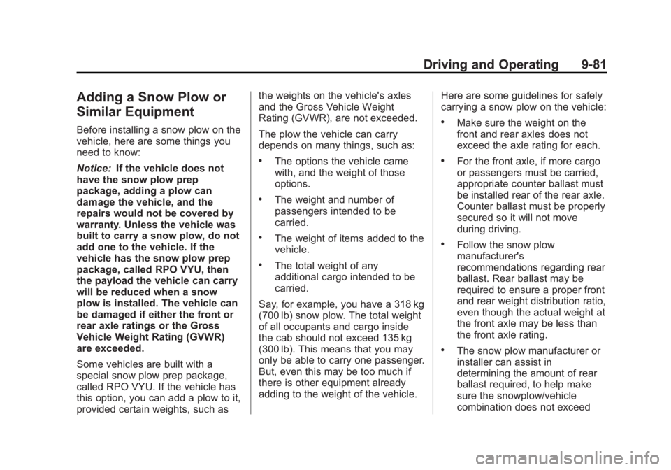 GMC YUKON 2013 Owners Manual Black plate (81,1)GMC Yukon/Yukon XL Owner Manual - 2013 - CRC 2nd edition - 8/15/12
Driving and Operating 9-81
Adding a Snow Plow or
Similar Equipment
Before installing a snow plow on the
vehicle, he GMC YUKON 2013 Owners Manual Black plate (81,1)GMC Yukon/Yukon XL Owner Manual - 2013 - CRC 2nd edition - 8/15/12
Driving and Operating 9-81
Adding a Snow Plow or
Similar Equipment
Before installing a snow plow on the
vehicle, he