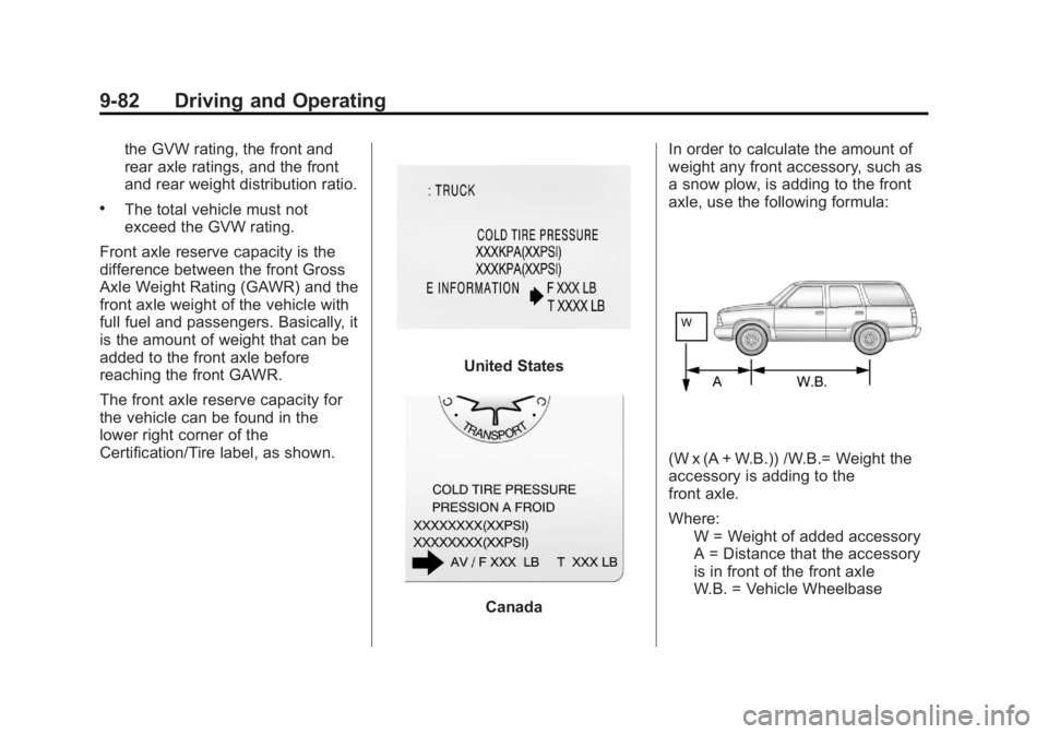 GMC YUKON 2013 Owners Manual Black plate (82,1)GMC Yukon/Yukon XL Owner Manual - 2013 - CRC 2nd edition - 8/15/12
9-82 Driving and Operating
the GVW rating, the front and
rear axle ratings, and the front
and rear weight distribut GMC YUKON 2013 Owners Manual Black plate (82,1)GMC Yukon/Yukon XL Owner Manual - 2013 - CRC 2nd edition - 8/15/12
9-82 Driving and Operating
the GVW rating, the front and
rear axle ratings, and the front
and rear weight distribut