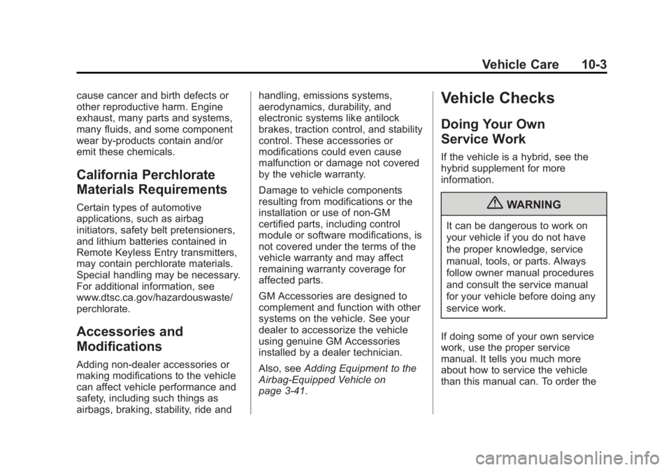 GMC YUKON 2013 Manual Online Black plate (3,1)GMC Yukon/Yukon XL Owner Manual - 2013 - CRC 2nd edition - 8/15/12
Vehicle Care 10-3
cause cancer and birth defects or
other reproductive harm. Engine
exhaust, many parts and systems,