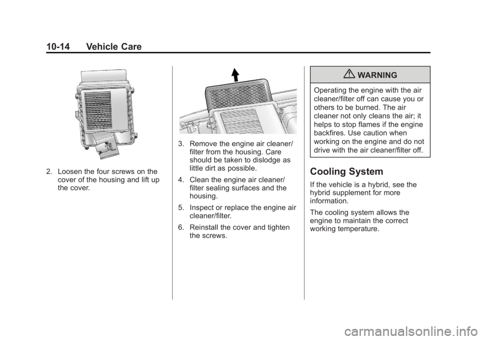 GMC YUKON 2013 Owners Manual Black plate (14,1)GMC Yukon/Yukon XL Owner Manual - 2013 - CRC 2nd edition - 8/15/12
10-14 Vehicle Care
2. Loosen the four screws on thecover of the housing and lift up
the cover.
3. Remove the engine GMC YUKON 2013 Owners Manual Black plate (14,1)GMC Yukon/Yukon XL Owner Manual - 2013 - CRC 2nd edition - 8/15/12
10-14 Vehicle Care
2. Loosen the four screws on thecover of the housing and lift up
the cover.
3. Remove the engine