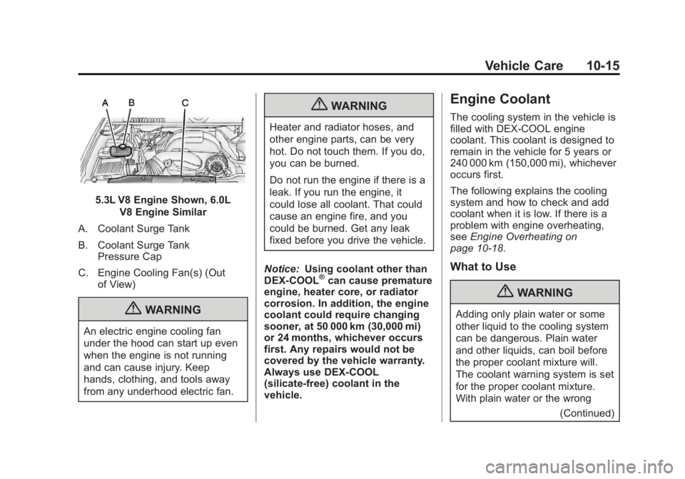 GMC YUKON 2013 Owners Manual Black plate (15,1)GMC Yukon/Yukon XL Owner Manual - 2013 - CRC 2nd edition - 8/15/12
Vehicle Care 10-15
5.3L V8 Engine Shown, 6.0LV8 Engine Similar
A. Coolant Surge Tank
B. Coolant Surge Tank Pressure GMC YUKON 2013 Owners Manual Black plate (15,1)GMC Yukon/Yukon XL Owner Manual - 2013 - CRC 2nd edition - 8/15/12
Vehicle Care 10-15
5.3L V8 Engine Shown, 6.0LV8 Engine Similar
A. Coolant Surge Tank
B. Coolant Surge Tank Pressure