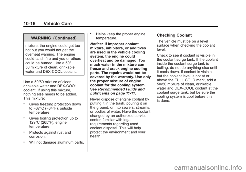 GMC YUKON 2013 Owners Manual Black plate (16,1)GMC Yukon/Yukon XL Owner Manual - 2013 - CRC 2nd edition - 8/15/12
10-16 Vehicle Care
WARNING (Continued)
mixture, the engine could get too
hot but you would not get the
overheat war GMC YUKON 2013 Owners Manual Black plate (16,1)GMC Yukon/Yukon XL Owner Manual - 2013 - CRC 2nd edition - 8/15/12
10-16 Vehicle Care
WARNING (Continued)
mixture, the engine could get too
hot but you would not get the
overheat war