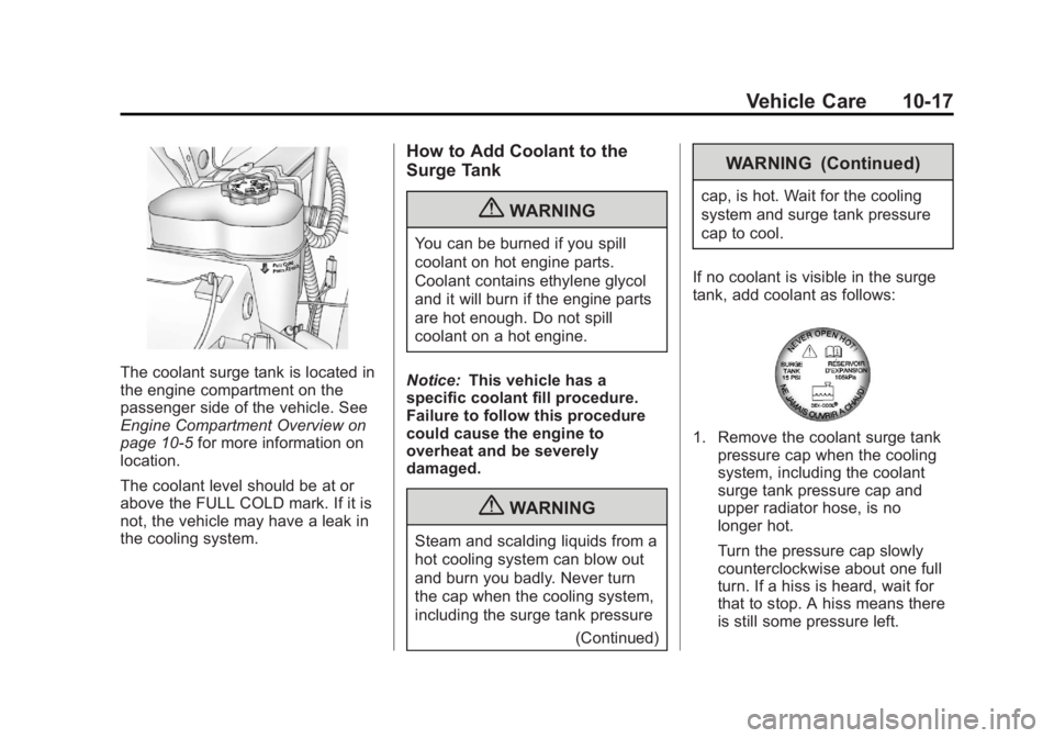GMC YUKON 2013 Owners Manual Black plate (17,1)GMC Yukon/Yukon XL Owner Manual - 2013 - CRC 2nd edition - 8/15/12
Vehicle Care 10-17
The coolant surge tank is located in
the engine compartment on the
passenger side of the vehicle GMC YUKON 2013 Owners Manual Black plate (17,1)GMC Yukon/Yukon XL Owner Manual - 2013 - CRC 2nd edition - 8/15/12
Vehicle Care 10-17
The coolant surge tank is located in
the engine compartment on the
passenger side of the vehicle