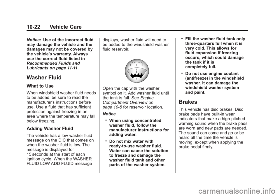 GMC YUKON 2013 Owners Manual Black plate (22,1)GMC Yukon/Yukon XL Owner Manual - 2013 - CRC 2nd edition - 8/15/12
10-22 Vehicle Care
Notice:Use of the incorrect fluid
may damage the vehicle and the
damages may not be covered by
t GMC YUKON 2013 Owners Manual Black plate (22,1)GMC Yukon/Yukon XL Owner Manual - 2013 - CRC 2nd edition - 8/15/12
10-22 Vehicle Care
Notice:Use of the incorrect fluid
may damage the vehicle and the
damages may not be covered by
t