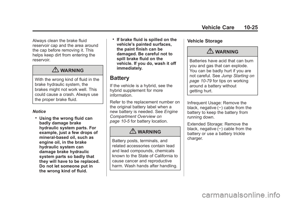 GMC YUKON 2013 Owners Manual Black plate (25,1)GMC Yukon/Yukon XL Owner Manual - 2013 - CRC 2nd edition - 8/15/12
Vehicle Care 10-25
Always clean the brake fluid
reservoir cap and the area around
the cap before removing it. This
GMC YUKON 2013 Owners Manual Black plate (25,1)GMC Yukon/Yukon XL Owner Manual - 2013 - CRC 2nd edition - 8/15/12
Vehicle Care 10-25
Always clean the brake fluid
reservoir cap and the area around
the cap before removing it. This