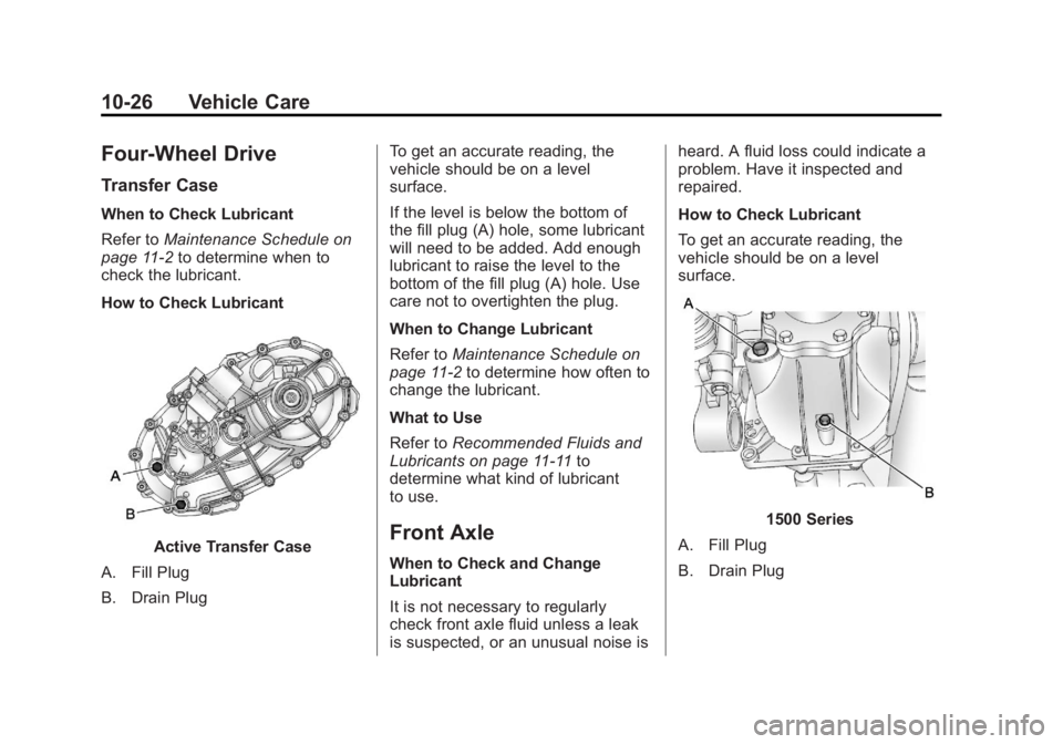 GMC YUKON 2013 Owners Manual Black plate (26,1)GMC Yukon/Yukon XL Owner Manual - 2013 - CRC 2nd edition - 8/15/12
10-26 Vehicle Care
Four-Wheel Drive
Transfer Case
When to Check Lubricant
Refer toMaintenance Schedule on
page 11 GMC YUKON 2013 Owners Manual Black plate (26,1)GMC Yukon/Yukon XL Owner Manual - 2013 - CRC 2nd edition - 8/15/12
10-26 Vehicle Care
Four-Wheel Drive
Transfer Case
When to Check Lubricant
Refer toMaintenance Schedule on
page 11