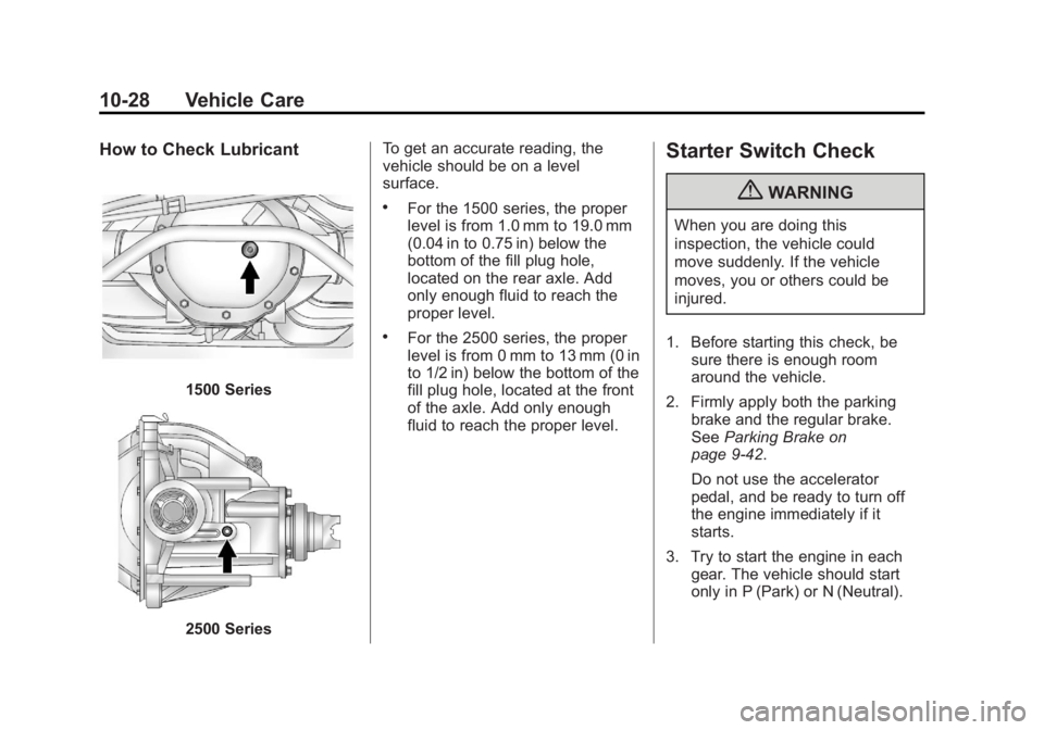 GMC YUKON 2013 Owners Manual Black plate (28,1)GMC Yukon/Yukon XL Owner Manual - 2013 - CRC 2nd edition - 8/15/12
10-28 Vehicle Care
How to Check Lubricant
1500 Series
2500 SeriesTo get an accurate reading, the
vehicle should be GMC YUKON 2013 Owners Manual Black plate (28,1)GMC Yukon/Yukon XL Owner Manual - 2013 - CRC 2nd edition - 8/15/12
10-28 Vehicle Care
How to Check Lubricant
1500 Series
2500 SeriesTo get an accurate reading, the
vehicle should be