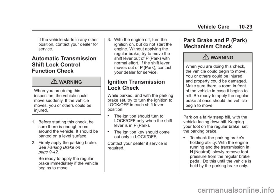 GMC YUKON 2013 Manual Online Black plate (29,1)GMC Yukon/Yukon XL Owner Manual - 2013 - CRC 2nd edition - 8/15/12
Vehicle Care 10-29
If the vehicle starts in any other
position, contact your dealer for
service.
Automatic Transmis