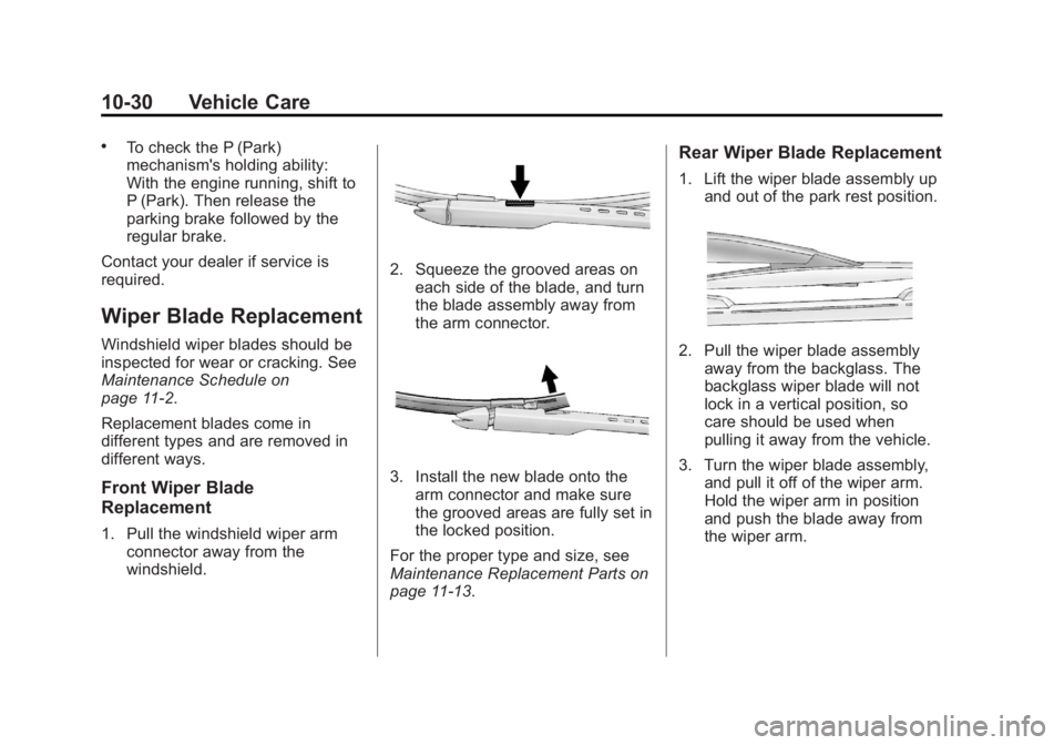 GMC YUKON 2013 Owners Manual Black plate (30,1)GMC Yukon/Yukon XL Owner Manual - 2013 - CRC 2nd edition - 8/15/12
10-30 Vehicle Care
.To check the P (Park)
mechanism's holding ability:
With the engine running, shift to
P (Par GMC YUKON 2013 Owners Manual Black plate (30,1)GMC Yukon/Yukon XL Owner Manual - 2013 - CRC 2nd edition - 8/15/12
10-30 Vehicle Care
.To check the P (Park)
mechanism's holding ability:
With the engine running, shift to
P (Par