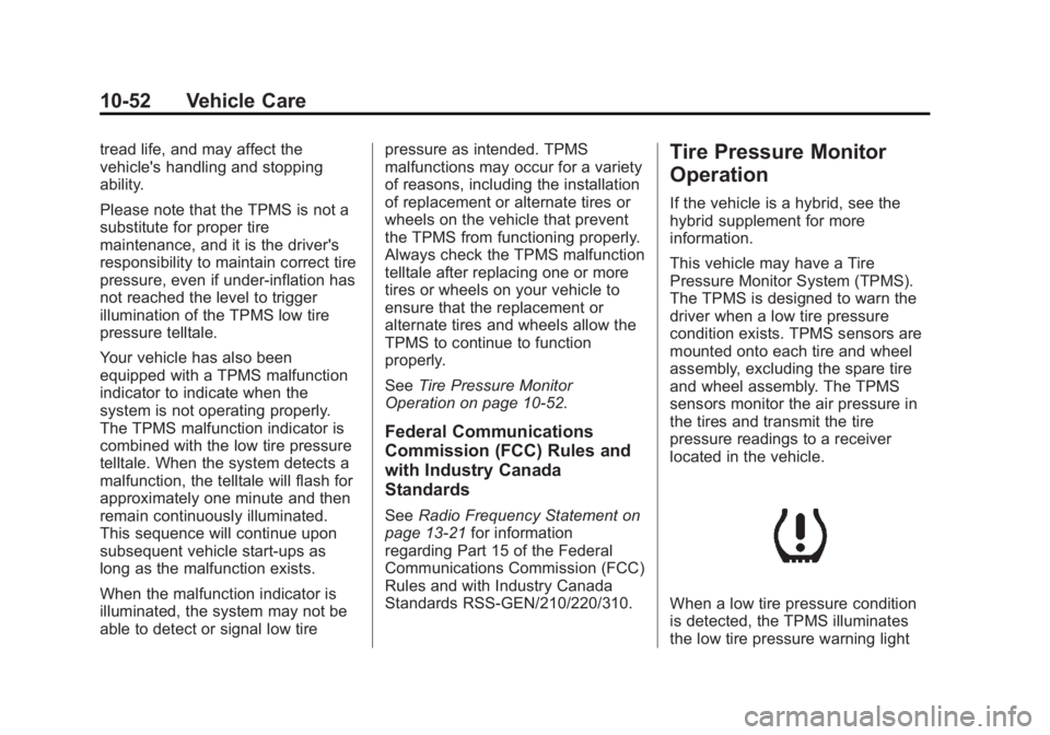GMC YUKON 2013 Owners Guide Black plate (52,1)GMC Yukon/Yukon XL Owner Manual - 2013 - CRC 2nd edition - 8/15/12
10-52 Vehicle Care
tread life, and may affect the
vehicle's handling and stopping
ability.
Please note that the GMC YUKON 2013 Owners Guide Black plate (52,1)GMC Yukon/Yukon XL Owner Manual - 2013 - CRC 2nd edition - 8/15/12
10-52 Vehicle Care
tread life, and may affect the
vehicle's handling and stopping
ability.
Please note that the