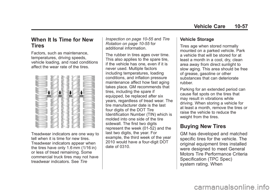 GMC YUKON 2013 Owners Manual Black plate (57,1)GMC Yukon/Yukon XL Owner Manual - 2013 - CRC 2nd edition - 8/15/12
Vehicle Care 10-57
When It Is Time for New
Tires
Factors, such as maintenance,
temperatures, driving speeds,
vehicl GMC YUKON 2013 Owners Manual Black plate (57,1)GMC Yukon/Yukon XL Owner Manual - 2013 - CRC 2nd edition - 8/15/12
Vehicle Care 10-57
When It Is Time for New
Tires
Factors, such as maintenance,
temperatures, driving speeds,
vehicl