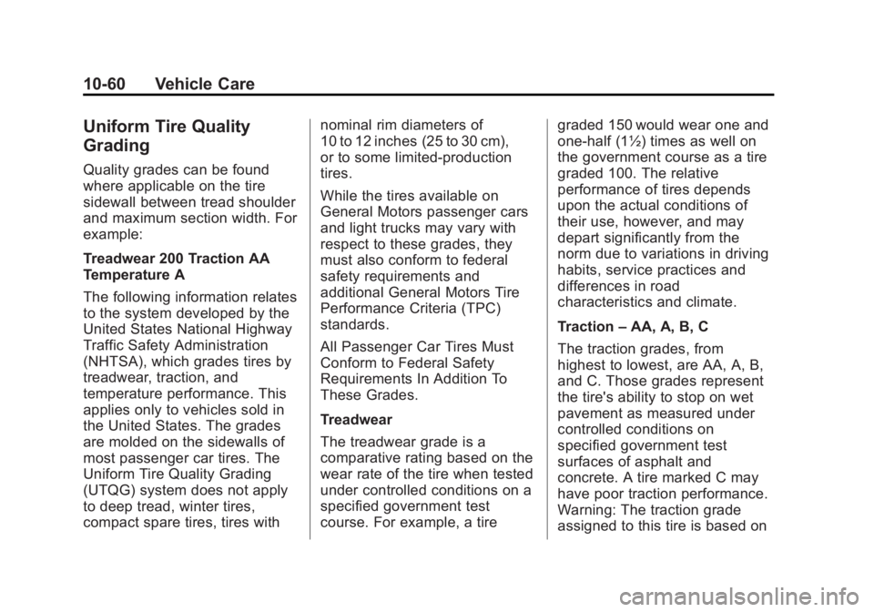 GMC YUKON 2013 Owners Manual Black plate (60,1)GMC Yukon/Yukon XL Owner Manual - 2013 - CRC 2nd edition - 8/15/12
10-60 Vehicle Care
Uniform Tire Quality
Grading
Quality grades can be found
where applicable on the tire
sidewall b GMC YUKON 2013 Owners Manual Black plate (60,1)GMC Yukon/Yukon XL Owner Manual - 2013 - CRC 2nd edition - 8/15/12
10-60 Vehicle Care
Uniform Tire Quality
Grading
Quality grades can be found
where applicable on the tire
sidewall b