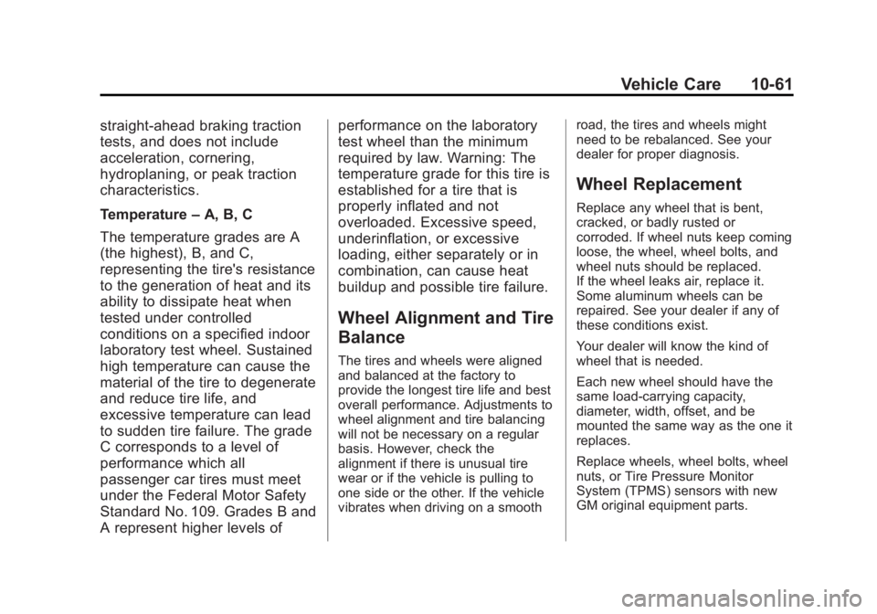 GMC YUKON 2013 Owners Guide Black plate (61,1)GMC Yukon/Yukon XL Owner Manual - 2013 - CRC 2nd edition - 8/15/12
Vehicle Care 10-61
straight-ahead braking traction
tests, and does not include
acceleration, cornering,
hydroplanin GMC YUKON 2013 Owners Guide Black plate (61,1)GMC Yukon/Yukon XL Owner Manual - 2013 - CRC 2nd edition - 8/15/12
Vehicle Care 10-61
straight-ahead braking traction
tests, and does not include
acceleration, cornering,
hydroplanin