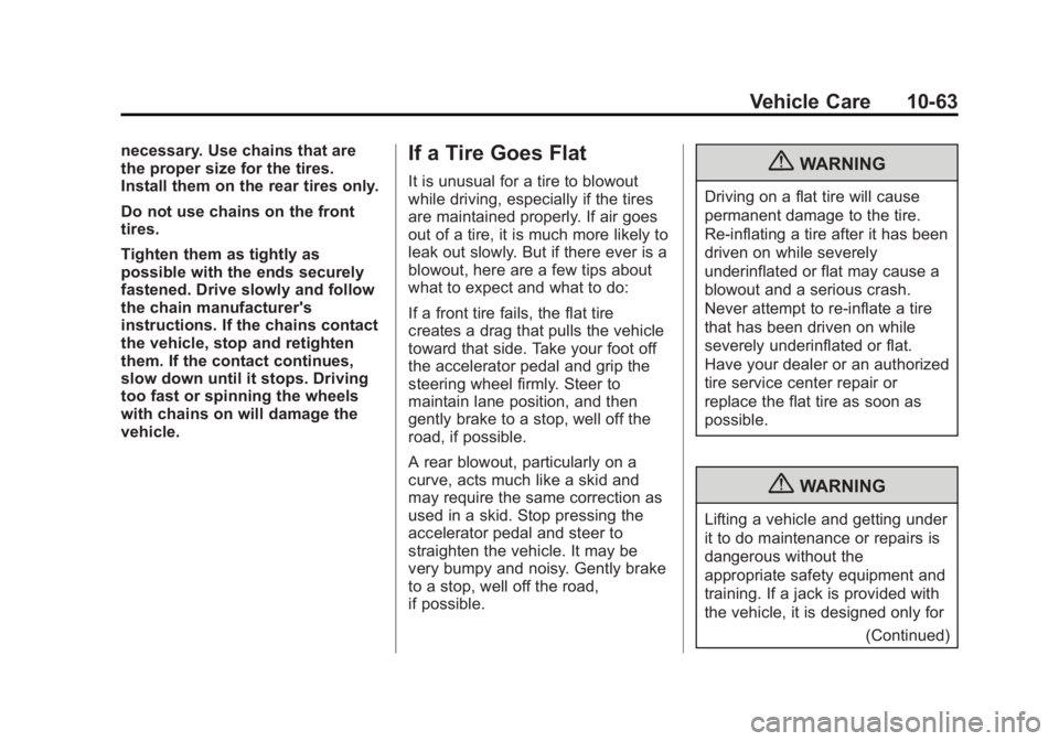 GMC YUKON 2013 Owners Manual Black plate (63,1)GMC Yukon/Yukon XL Owner Manual - 2013 - CRC 2nd edition - 8/15/12
Vehicle Care 10-63
necessary. Use chains that are
the proper size for the tires.
Install them on the rear tires onl GMC YUKON 2013 Owners Manual Black plate (63,1)GMC Yukon/Yukon XL Owner Manual - 2013 - CRC 2nd edition - 8/15/12
Vehicle Care 10-63
necessary. Use chains that are
the proper size for the tires.
Install them on the rear tires onl