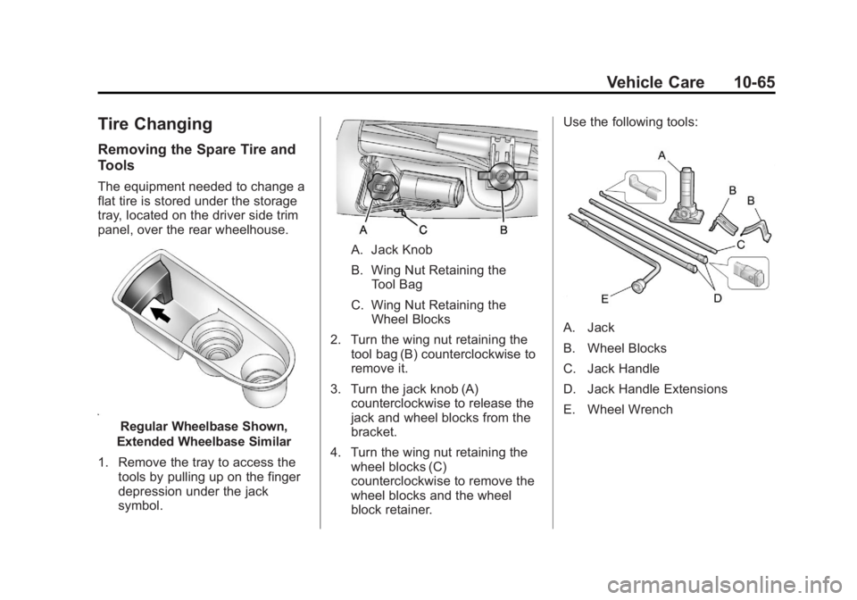 GMC YUKON 2013 Owners Manual Black plate (65,1)GMC Yukon/Yukon XL Owner Manual - 2013 - CRC 2nd edition - 8/15/12
Vehicle Care 10-65
Tire Changing
Removing the Spare Tire and
Tools
The equipment needed to change a
flat tire is st GMC YUKON 2013 Owners Manual Black plate (65,1)GMC Yukon/Yukon XL Owner Manual - 2013 - CRC 2nd edition - 8/15/12
Vehicle Care 10-65
Tire Changing
Removing the Spare Tire and
Tools
The equipment needed to change a
flat tire is st