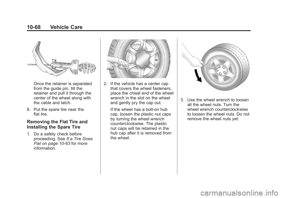 GMC YUKON 2013 Owners Manual Black plate (68,1)GMC Yukon/Yukon XL Owner Manual - 2013 - CRC 2nd edition - 8/15/12
10-68 Vehicle Care
Once the retainer is separated
from the guide pin, tilt the
retainer and pull it through the
cen GMC YUKON 2013 Owners Manual Black plate (68,1)GMC Yukon/Yukon XL Owner Manual - 2013 - CRC 2nd edition - 8/15/12
10-68 Vehicle Care
Once the retainer is separated
from the guide pin, tilt the
retainer and pull it through the
cen