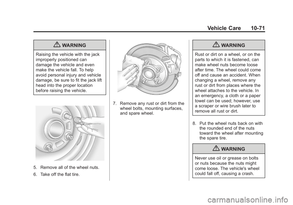 GMC YUKON 2013 Owners Manual Black plate (71,1)GMC Yukon/Yukon XL Owner Manual - 2013 - CRC 2nd edition - 8/15/12
Vehicle Care 10-71
{WARNING
Raising the vehicle with the jack
improperly positioned can
damage the vehicle and even GMC YUKON 2013 Owners Manual Black plate (71,1)GMC Yukon/Yukon XL Owner Manual - 2013 - CRC 2nd edition - 8/15/12
Vehicle Care 10-71
{WARNING
Raising the vehicle with the jack
improperly positioned can
damage the vehicle and even